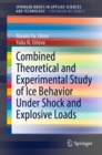 Combined Theoretical and Experimental Study of Ice Behavior Under Shock and Explosive Loads - Book