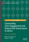 Community, Civic Engagement and Democratic Governance in Africa : The Case of Ghana - Book