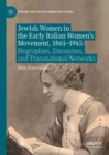 Jewish Women in the Early Italian Women’s Movement, 1861–1945 : Biographies, Discourses, and Transnational Networks - Book