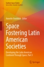 Space Fostering Latin American Societies : Developing the Latin American Continent Through Space, Part 3 - eBook
