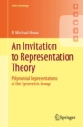 An Invitation to Representation Theory : Polynomial Representations of the Symmetric Group - eBook