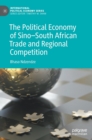The Political Economy of Sino-South African Trade and Regional Competition - Book