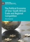 The Political Economy of Sino-South African Trade and Regional Competition - Book