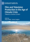 Film and Television Production in the Age of Climate Crisis : Towards a Greener Screen - eBook