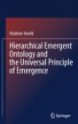 Hierarchical Emergent Ontology and the Universal Principle of Emergence - Book