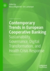 Contemporary Trends in European Cooperative Banking : Sustainability, Governance, Digital Transformation, and Health Crisis Response - Book