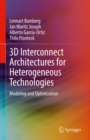 3D Interconnect Architectures for Heterogeneous Technologies : Modeling and Optimization - Book