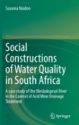 Social Constructions of Water Quality in South Africa : A case study of the Blesbokspruit River in the Context of Acid Mine Drainage Treatment - Book