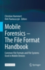 Mobile Forensics - The File Format Handbook : Common File Formats and File Systems Used in Mobile Devices - eBook