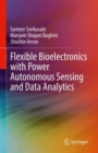 Flexible Bioelectronics with Power Autonomous Sensing and Data Analytics - eBook
