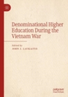 Denominational Higher Education During the Vietnam War - Book