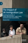 The Impact of UK Immigration Law : Declining Standards of Public Administration, Legal Probity and Democratic Accountability - Book