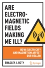 Are Electromagnetic Fields Making Me Ill? : How Electricity and Magnetism Affect Our Health - Book