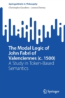 The Modal Logic of John Fabri of Valenciennes (c. 1500) : A Study in Token-Based Semantics - Book