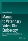 Manual to Veterinary Video-Oto-Endoscopy : Use and Utility in Canine and Feline Ear Diseases - Book