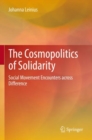 The Cosmopolitics of Solidarity : Social Movement Encounters across Difference - Book