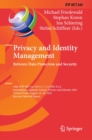 Privacy and Identity Management. Between Data Protection and Security : 16th IFIP WG 9.2, 9.6/11.7, 11.6/SIG 9.2.2 International Summer School, Privacy and Identity 2021, Virtual Event, August 16-20, - eBook
