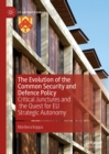 The Evolution of the Common Security and Defence Policy : Critical Junctures and the Quest for EU Strategic Autonomy - eBook