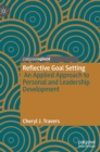 Reflective Goal Setting : An Applied Approach to Personal and Leadership Development - Book