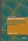 Reflective Goal Setting : An Applied Approach to Personal and Leadership Development - Book