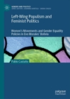 Left-Wing Populism and Feminist Politics : Women's Movements and Gender Equality Policies in Evo Morales' Bolivia - eBook