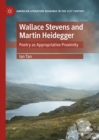 Wallace Stevens and Martin Heidegger : Poetry as Appropriative Proximity - eBook