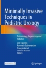 Minimally Invasive Techniques in Pediatric Urology : Endourology, Laparoscopy and Robotics - Book