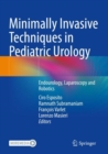 Minimally Invasive Techniques in Pediatric Urology : Endourology, Laparoscopy and Robotics - Book