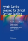 Hybrid Cardiac Imaging for Clinical Decision-Making : From Diagnosis to Prognosis - Book