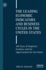 The Leading Economic Indicators and Business Cycles in the United States : 100 Years of Empirical Evidence and the Opportunities for the Future - Book