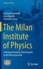 The Milan Institute of Physics : A Research Institute from Fascism to the Reconstruction - Book