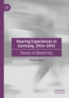Hearing Experiences in Germany, 1914–1945 : Noises of Modernity - Book