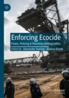 Enforcing Ecocide : Power, Policing & Planetary Militarization - eBook