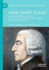 Adam Smith’s System : A Re-Interpretation Inspired by Smith's Lectures on Rhetoric, Game Theory, and Conjectural History - Book