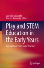 Play and STEM Education in the Early Years : International Policies and Practices - Book
