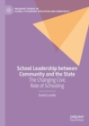 School Leadership between Community and the State : The Changing Civic Role of Schooling - Book