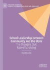 School Leadership between Community and the State : The Changing Civic Role of Schooling - eBook