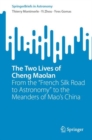 The Two Lives of Cheng Maolan : From the "French Silk Road to Astronomy" to the Meanders of Mao’s China - Book