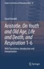 Aristotle. On Youth and Old Age, Life and Death, and Respiration 1-6 : With Translation, Introduction and Interpretation - Book