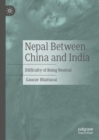 Nepal Between China and India : Difficulty of Being Neutral - eBook