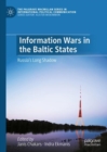 Information Wars in the Baltic States : Russia’s Long Shadow - Book