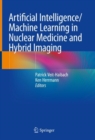 Artificial Intelligence/Machine Learning in Nuclear Medicine and Hybrid Imaging - Book