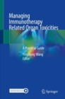 Managing Immunotherapy Related Organ Toxicities : A Practical Guide - Book