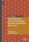 The Politics and Policies of European Economic Integration, 1850-1914 - Book