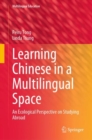 Learning Chinese in a Multilingual Space : An Ecological Perspective on Studying Abroad - eBook