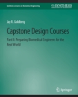 Capstone Design Courses, Part II : Preparing Biomedical Engineers for the Real World - Book