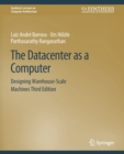 The Datacenter as a Computer : Designing Warehouse-Scale Machines, Third Edition - Book