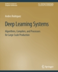 Deep Learning Systems : Algorithms, Compilers, and Processors for Large-Scale Production - Book