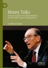 Money Talks : Alan Greenspan's Free Market Rhetoric and the Tragic Legacy of Reaganomics - eBook