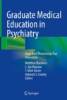 Graduate Medical Education in Psychiatry : From Basic Processes to True Innovation - Book